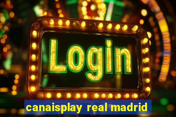 canaisplay real madrid